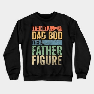 It's not a dad bod its a father figure Crewneck Sweatshirt